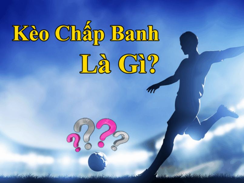 Định nghĩa chính xác kèo chấp là gì?