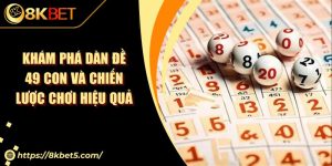 Khám Phá Dàn Đề 49 Con Và Chiến Lược Chơi Hiệu Quả