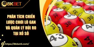 Phân Tích Chiến Lược Chơi Lô Gan Và Quản Lý Rủi Ro Tại Xổ Số