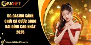 DG Casino Sảnh Chơi Cá Cược Sòng Bài Đỉnh Cao Nhất 2025