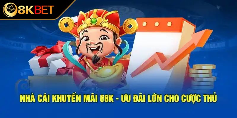 Điều kiện và cách nhận thưởng 88K từ nhà cái