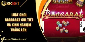 Luật Chơi Baccarat Chi Tiết Và Kinh Nghiệm Thắng Lớn