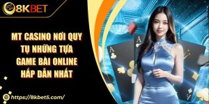 MT Casino Nơi Quy Tụ Những Tựa Game Bài Online Hấp Dẫn Nhất