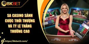 SA Casino Sảnh Cược Thời Thượng Và Tỷ Lệ Thắng Thưởng Cao