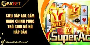 Siêu Cấp Ace Cẩm Nang Chinh Phục Trò Chơi Nổ Hũ Hấp Dẫn